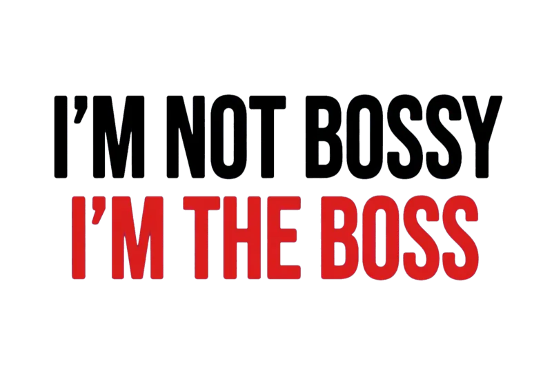Non Sono Bossy Sono Il Boss